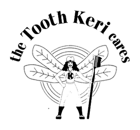 K THE TOOTH KERI CARES