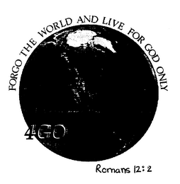 FORGO THE WORLD AND LIVE FOR GOD ONLY 4GO ROMANS 12:2