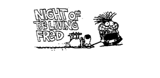 NIGHT OF THE LIVING FRED