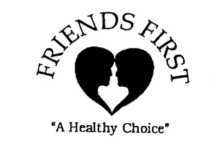 FRIENDS FIRST "A HEALTHY CHOICE"