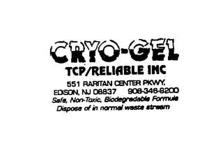 CRYO-GEL TCP/RELIABLE INC 551 RARITAN CENTER PKWY. 908-346-9200 SAFE, NON-TOXIC, BIODEGRADABLE FORMULA DISPOSE OF IN NORMAL WASTE STREAM