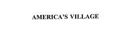 AMERICA'S VILLAGE