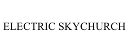 ELECTRIC SKYCHURCH