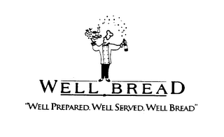 WELL BREAD "WELL PREPARED, WELL SERVED, WELL BREAD"