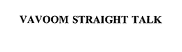 VAVOOM STRAIGHT TALK