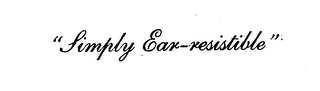 "SIMPLY EAR-RESISTIBLE"