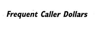 FREQUENT CALLER DOLLARS