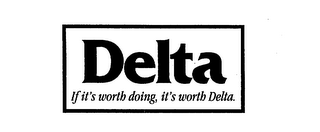 DELTA IF IT'S WORTH DOING, IT'S WORTH DELTA.