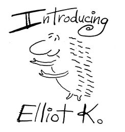 INTRODUCING ELLIOT K.