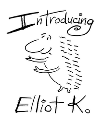 INTRODUCING ELLIOT K.