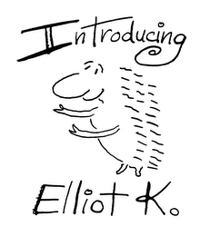 INTRODUCING ELLIOT K.