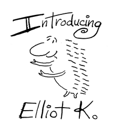 INTRODUCING ELLIOT K.