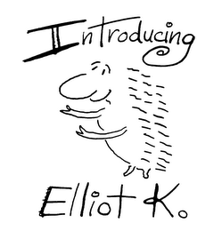 INTRODUCING ELLIOT K.