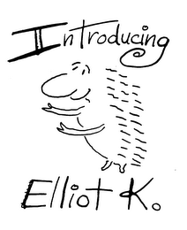 INTRODUCING ELLIOT K.