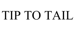 TIP TO TAIL