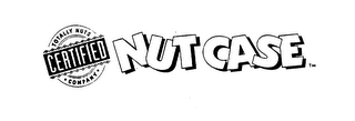 TOTALLY NUTS CERTIFIED COMPANY NUT CASE