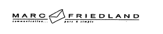 MARC FRIEDLAND COMMUNICATION... PURE & SIMPLE