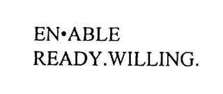 EN ABLE READY.WILLING.