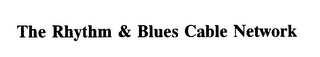 THE RHYTHM & BLUES CABLE NETWORK