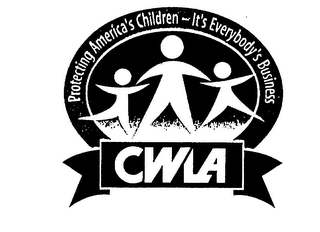 CWLA PROTECTING AMERICA'S CHILDREN - IT'S EVERYBODY'S BUSINESS