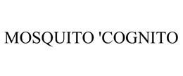 MOSQUITO 'COGNITO