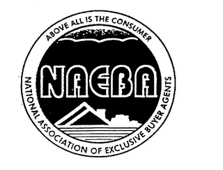 NAEBA ABOVE ALL IS THE CONSUMER NATIONAL ASSOCIATION OF EXCLUSIVE BUYER AGENTS