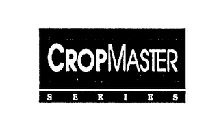 CROPMASTER SERIES