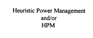 HEURISTIC POWER MANAGEMENT AND/OR HPM