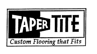 TAPER TITE CUSTOM FLOORING THAT FITS