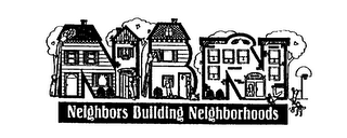 NEIGHBORS BUILDING NEIGHBORHOODS