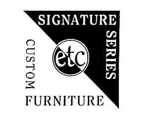 ETC SIGNATURE SERIES CUSTOM FURNITURE