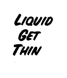 LIQUID GET THIN