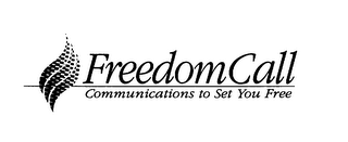 FREEDOMCALL COMMUNICATIONS TO SET YOU FREE