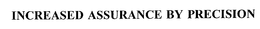 INCREASED ASSURANCE BY PRECISION