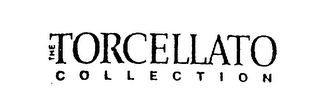 THE TORCELLATO COLLECTION