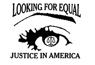 LOOKING FOR EQUAL JUSTICE IN AMERICA