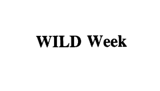 WILD WEEK