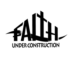 FAITH UNDER CONSTRUCTION