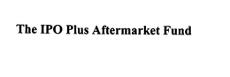 THE IPO PLUS AFTERMARKET FUND