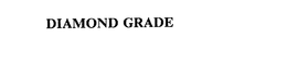 DIAMOND GRADE