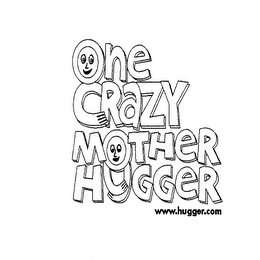 ONE CRAZY MOTHER HUGGER WWW.HUGGER.COM