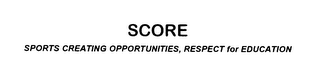 SCORE SPORTS CREATING OPPORTUNITIES, RESPECT FOR EDUCATION