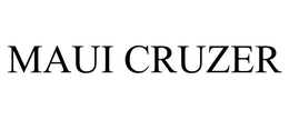 MAUI CRUZER