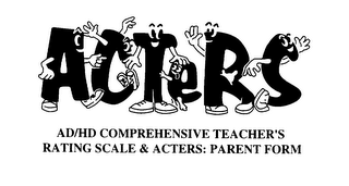 ACTERS AD/HD COMPREHENSIVE TEACHER'S RATING SCALE & ACTERS: PARENT FORM