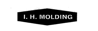 I. H. MOLDING