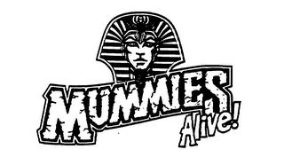 MUMMIES ALIVE!