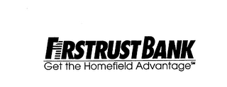 FIRSTRUST BANK GET THE HOMEFIELD ADVANTAGE