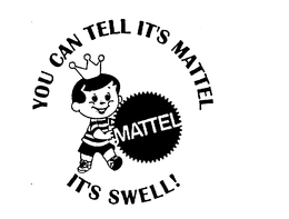 YOU CAN TELL IT'S MATTEL IT'S SWELL! trademark