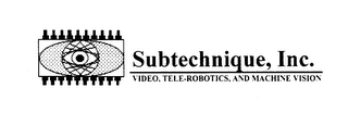 SUBTECHNIQUE, INC. VIDEO, TELE-ROBOTICS, AND MACHINE VISION