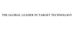 THE GLOBAL LEADER IN TARGET TECHNOLOGY